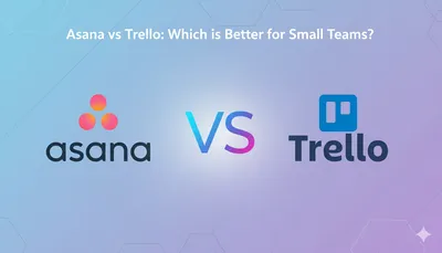 Asana vs Trello: Which is Better for Small Teams?